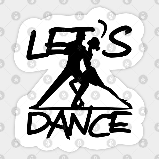 Let's Dance Dancing Gift T-Shirt Sticker by KAOZ